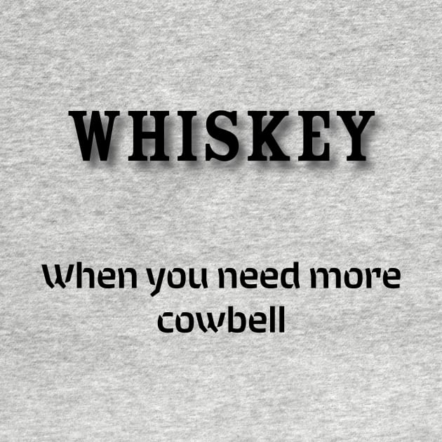 Whiskey: When you need more cowbell by Old Whiskey Eye